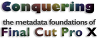 Conquering the metadata foundations of Final Cut Pro X